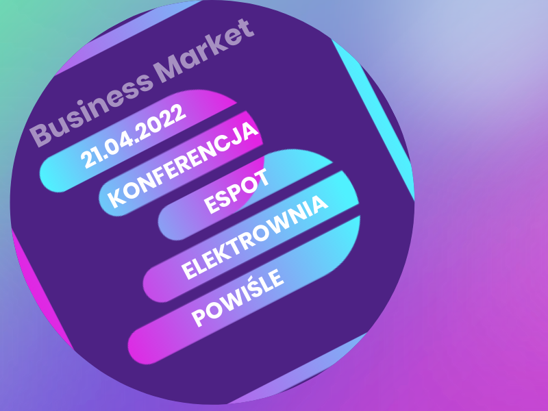  Zapraszamy na Konferencję Business Market 21.04.22
